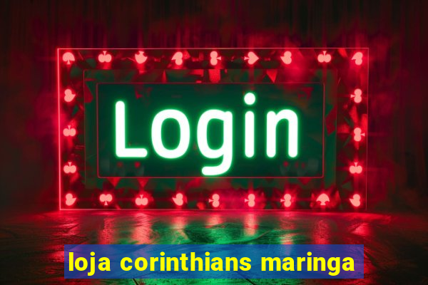 loja corinthians maringa